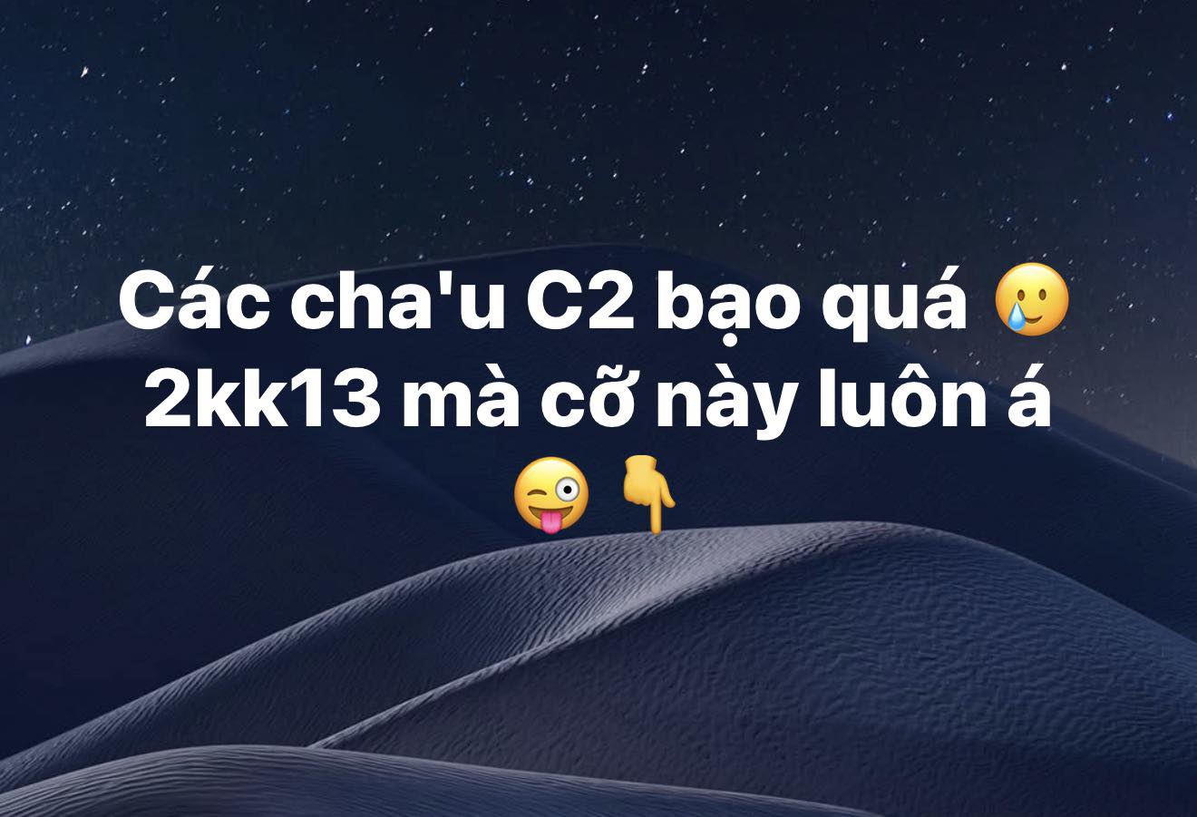 May be an image of text that says 'Các cha'u C2 bạo quá 2kk13 mà cỡ này luôn á'
