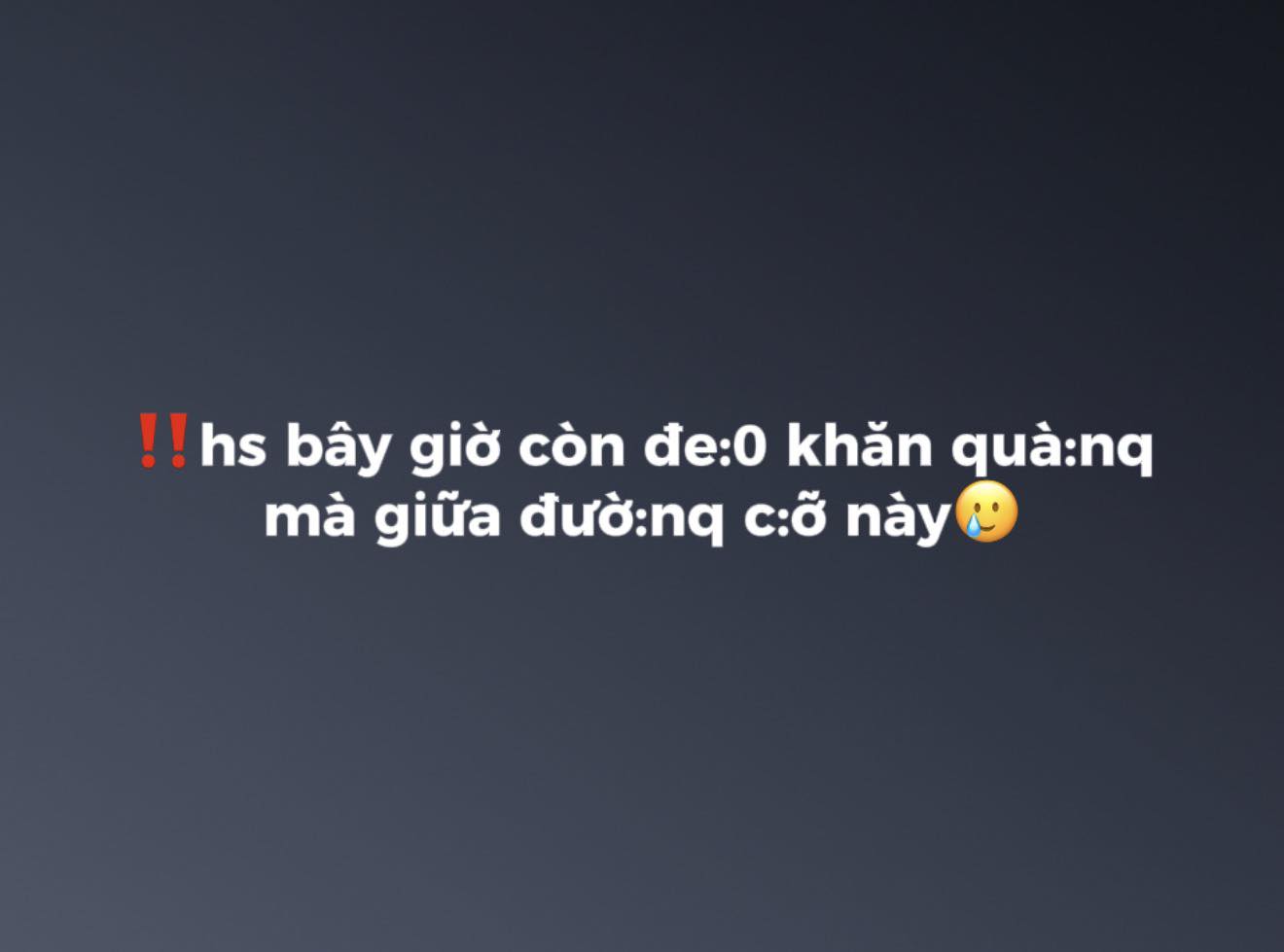 May be an image of text that says '!!hs bây giờ còn đe:0 khăn quà:nq mà giữa đườ:nq c:ỡ này'