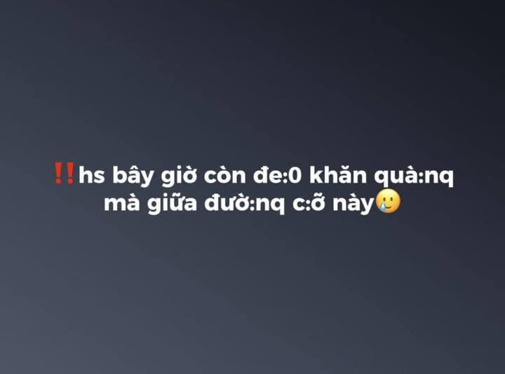 May be an image of text that says '!!hs hs bây giờ còn đe:0 khăn quà:nq mà giữa đườ:nq c:ỡ này'